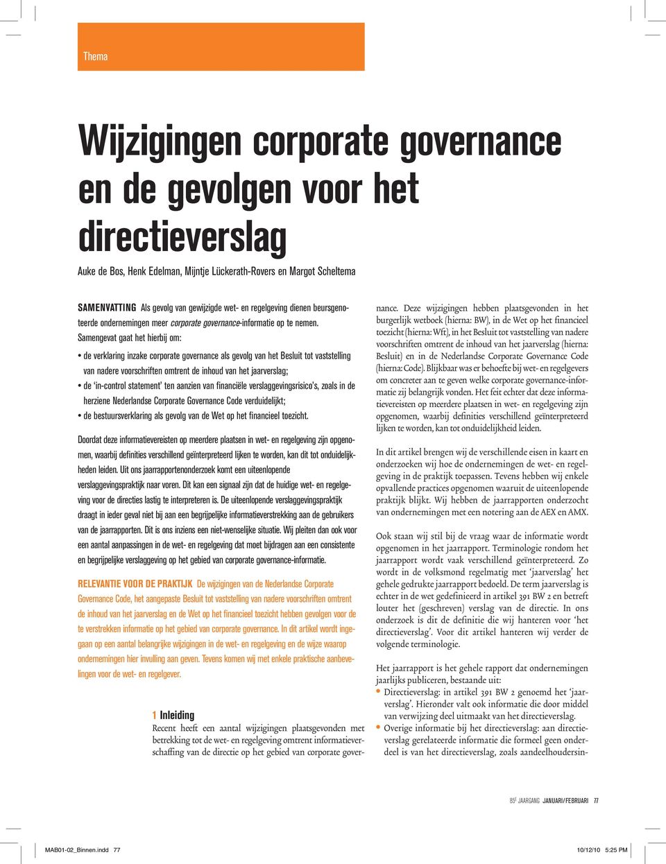 Samengevat gaat het hierbij om: de verklaring inzake corporate governance als gevolg van het Besluit tot vaststelling van nadere voorschriften omtrent de inhoud van het jaarverslag; de in-control