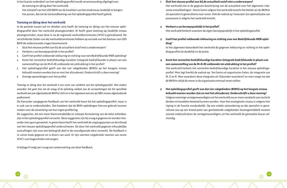 Paper Onderwijs Research Dagen, Wageningen. Verhagen, P. (2011). Kwaliteit met beleid. Bussum: Coutinho. Verhoeven, N. (2011). Wat is onderzoek? Den Haag: Boom Lemma. Weggeman, M. (2003).