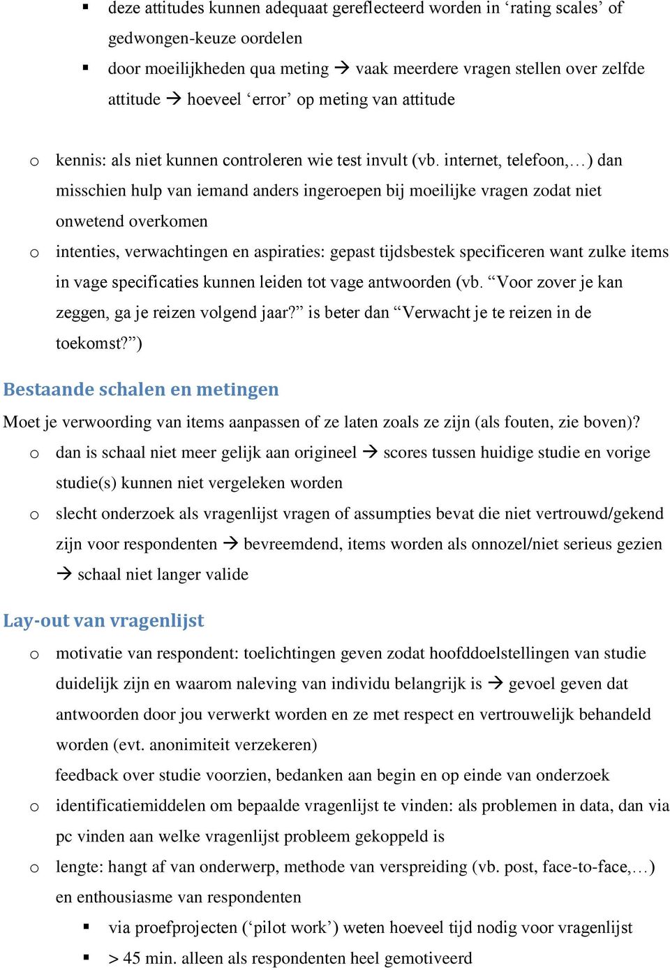 internet, telefoon, ) dan misschien hulp van iemand anders ingeroepen bij moeilijke vragen zodat niet onwetend overkomen o intenties, verwachtingen en aspiraties: gepast tijdsbestek specificeren want