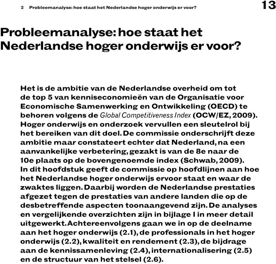 Index (OCW/EZ, 2009). Hoger onderwijs en onderzoek vervullen een sleutelrol bij het bereiken van dit doel.