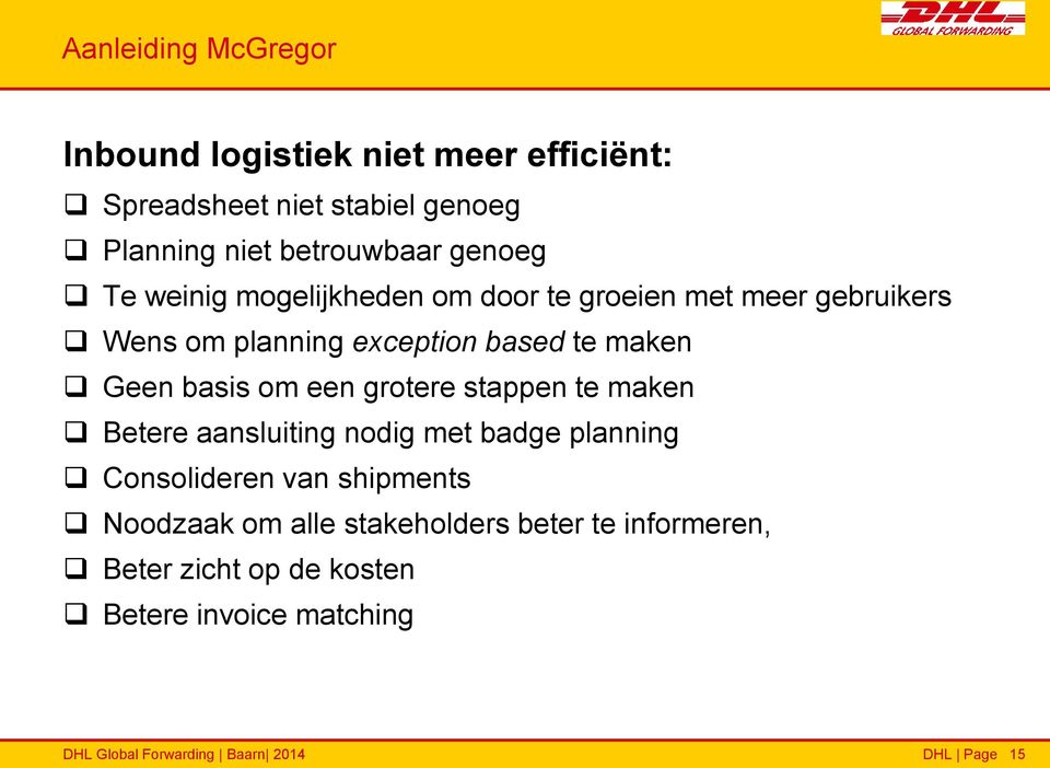 basis om een grotere stappen te maken Betere aansluiting nodig met badge planning Consolideren van shipments Noodzaak om