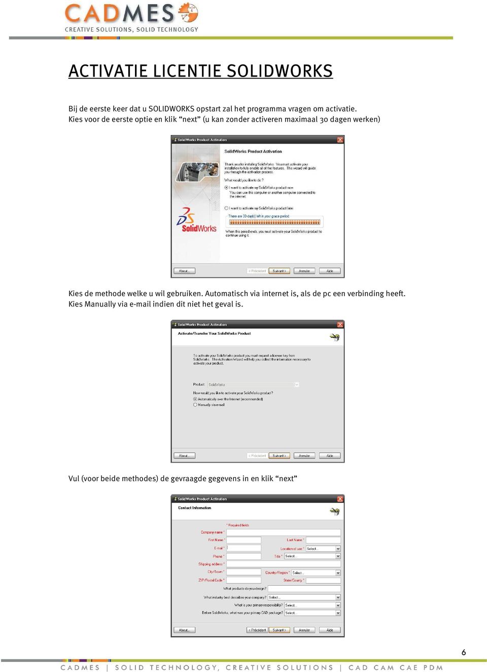 Kies voor de eerste optie en klik next (u kan zonder activeren maximaal 30 dagen werken) Kies de methode