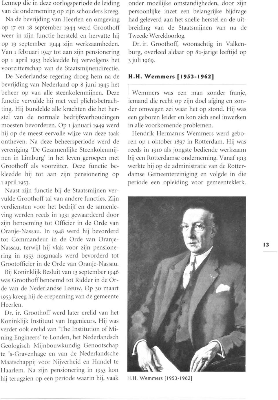 Van 1 februari 1947 tot aan zijn pensionering op 1 april 1953 bekleedde hij vervolgens het voorzitterschap van de Staatsmijnendirectie.