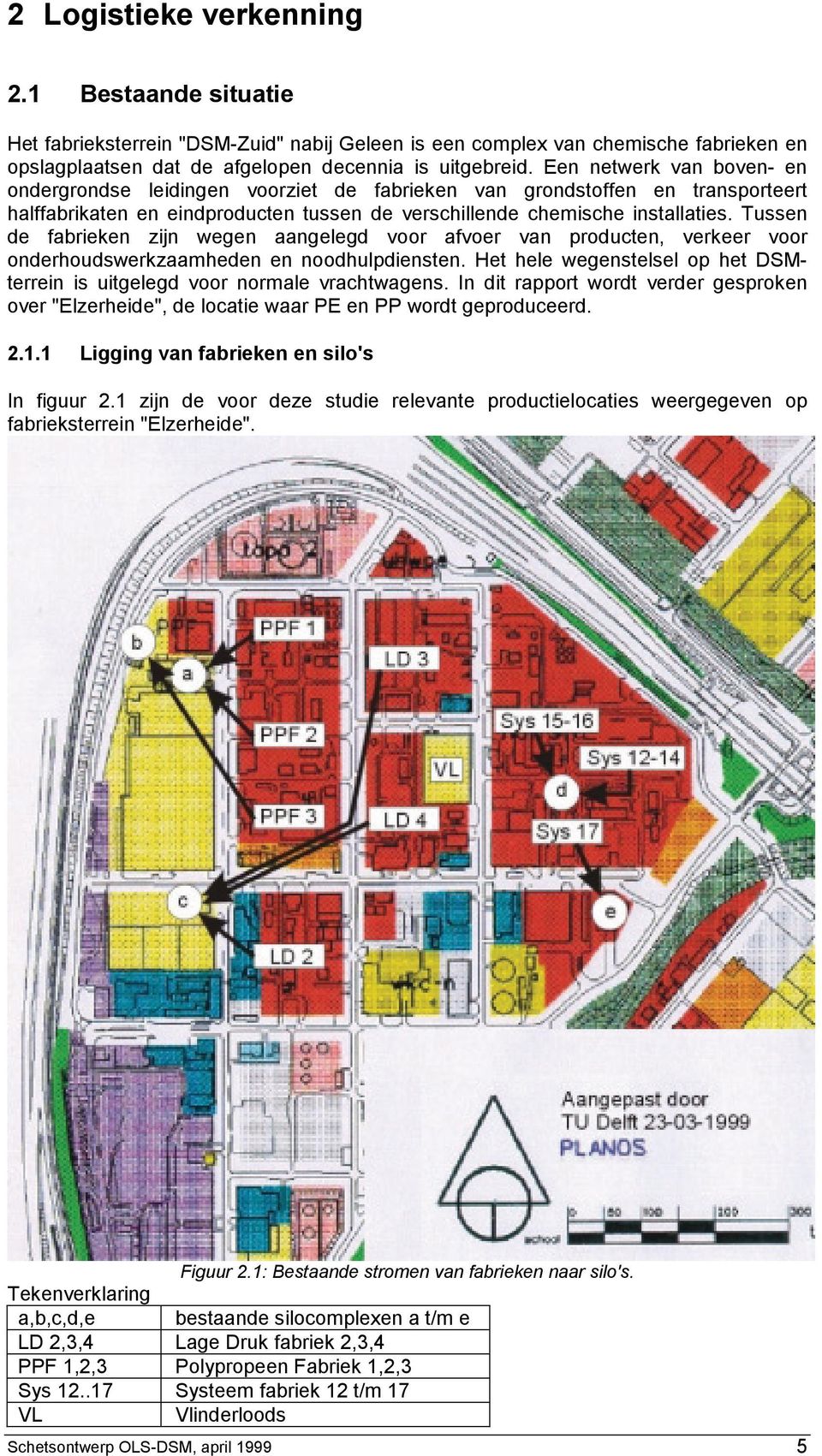 Tussen de fabrieken zijn wegen aangelegd voor afvoer van producten, verkeer voor onderhoudswerkzaamheden en noodhulpdiensten.