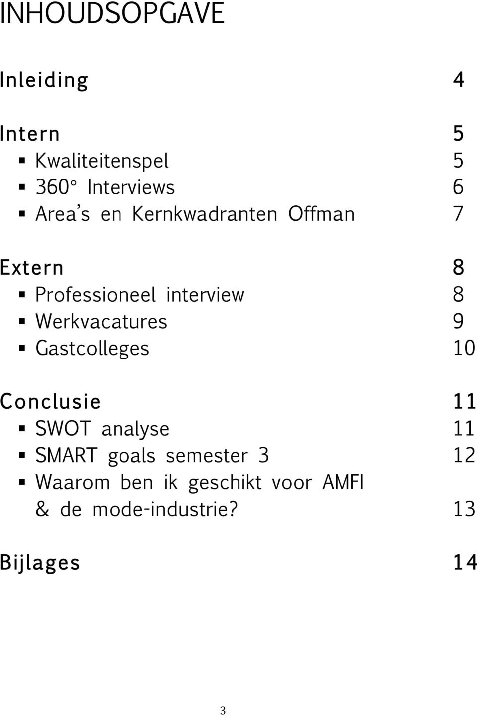 Werkvacatures 9! Gastcolleges 10 Conclusie 11! SWOT analyse 11!