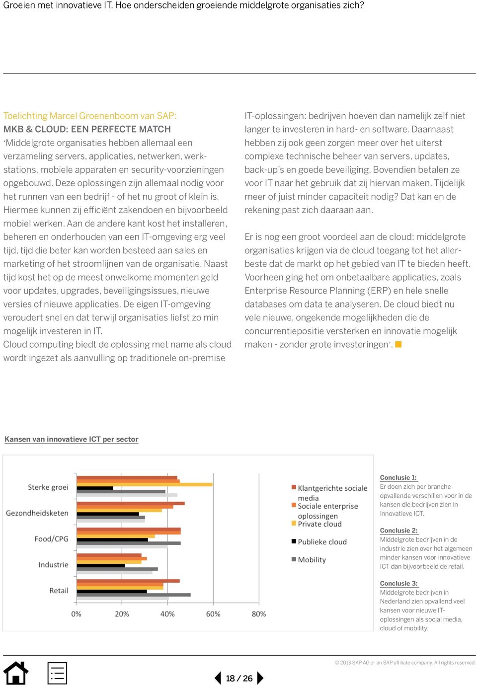 Hiermee kunnen zij efficiënt zaken doen en bij voorbeeld mobiel werken.