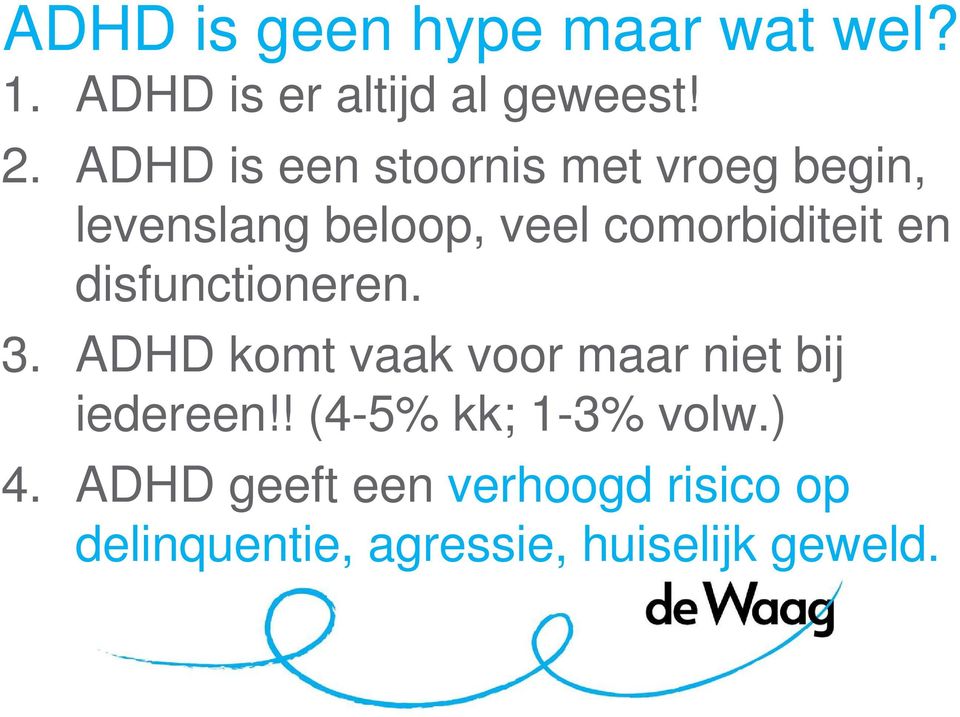 en disfunctioneren. 3. ADHD komt vaak voor maar niet bij iedereen!