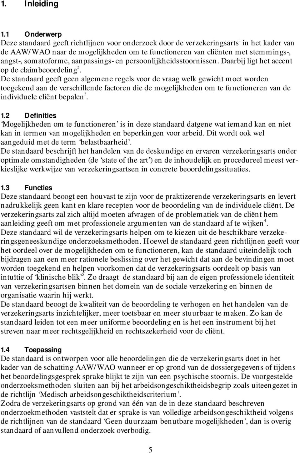 somatoforme, aanpassings- en persoonlijkheidsstoornissen. Daarbij ligt het accent op de claimbeoordeling 2.