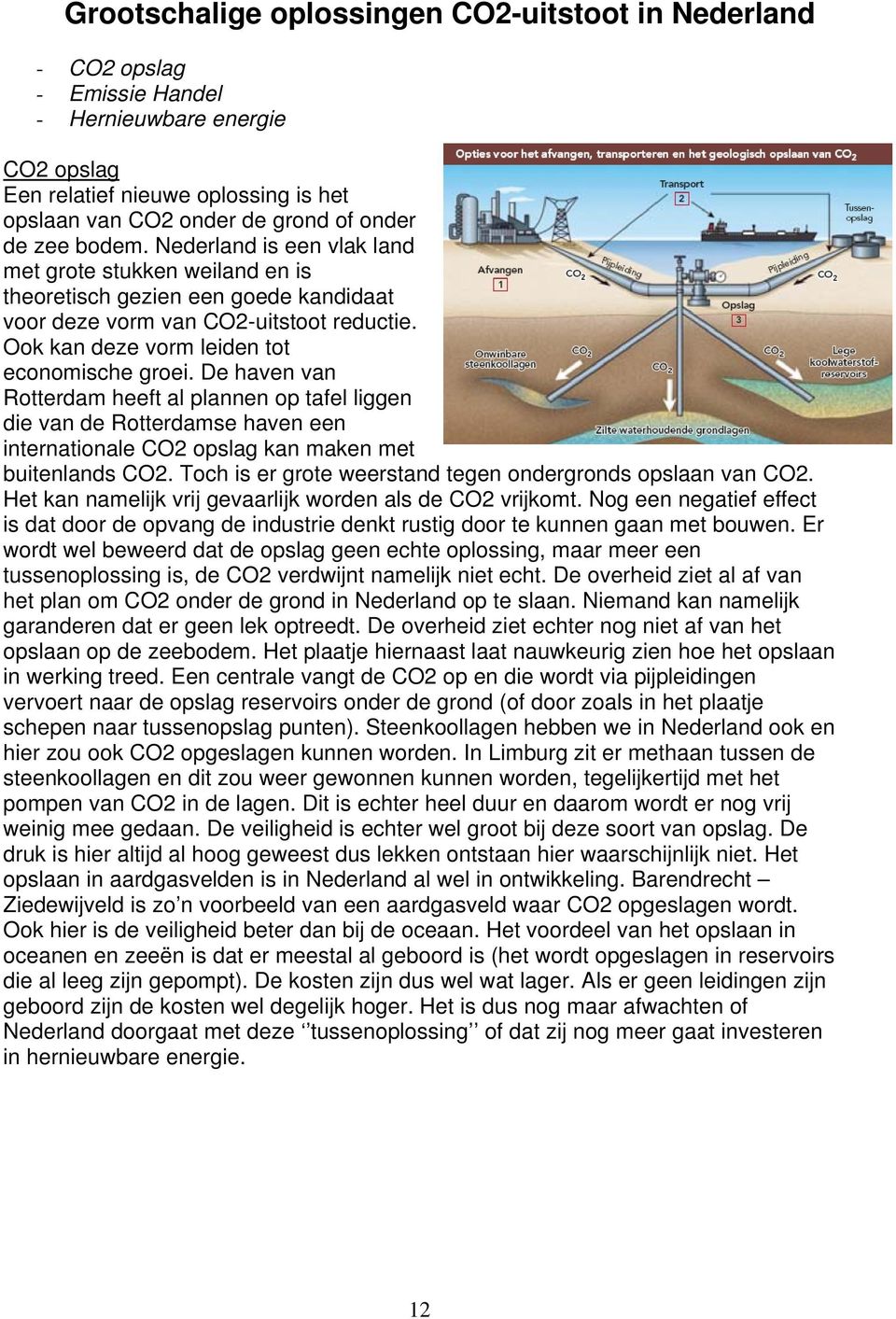 De haven van Rotterdam heeft al plannen op tafel liggen die van de Rotterdamse haven een internationale CO2 opslag kan maken met buitenlands CO2.