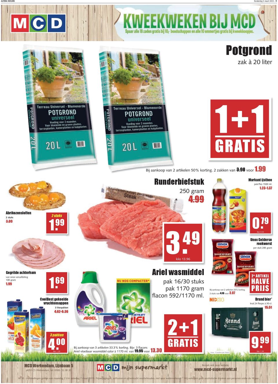 53 Unox Gelderse rookworst per stuk 285 gram Gegrilde achterham van onze versafdeling 100 gram 1.99 1. 69 CoolBest gekoelde vruchtensappen 3 literpakken 4.62-6.