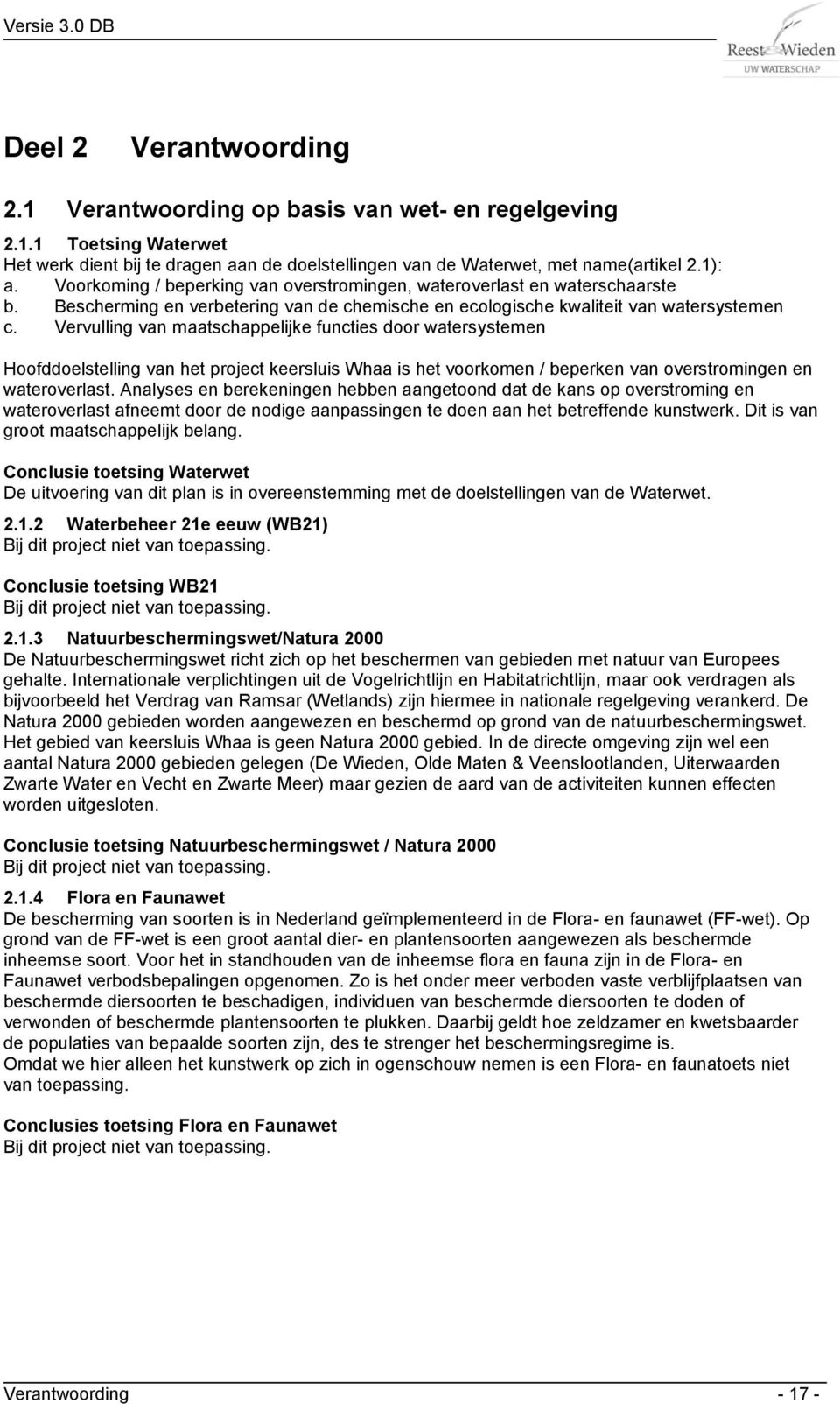 Vervulling van maatschappelijke functies door watersystemen Hoofddoelstelling van het project keersluis Whaa is het voorkomen / beperken van overstromingen en wateroverlast.