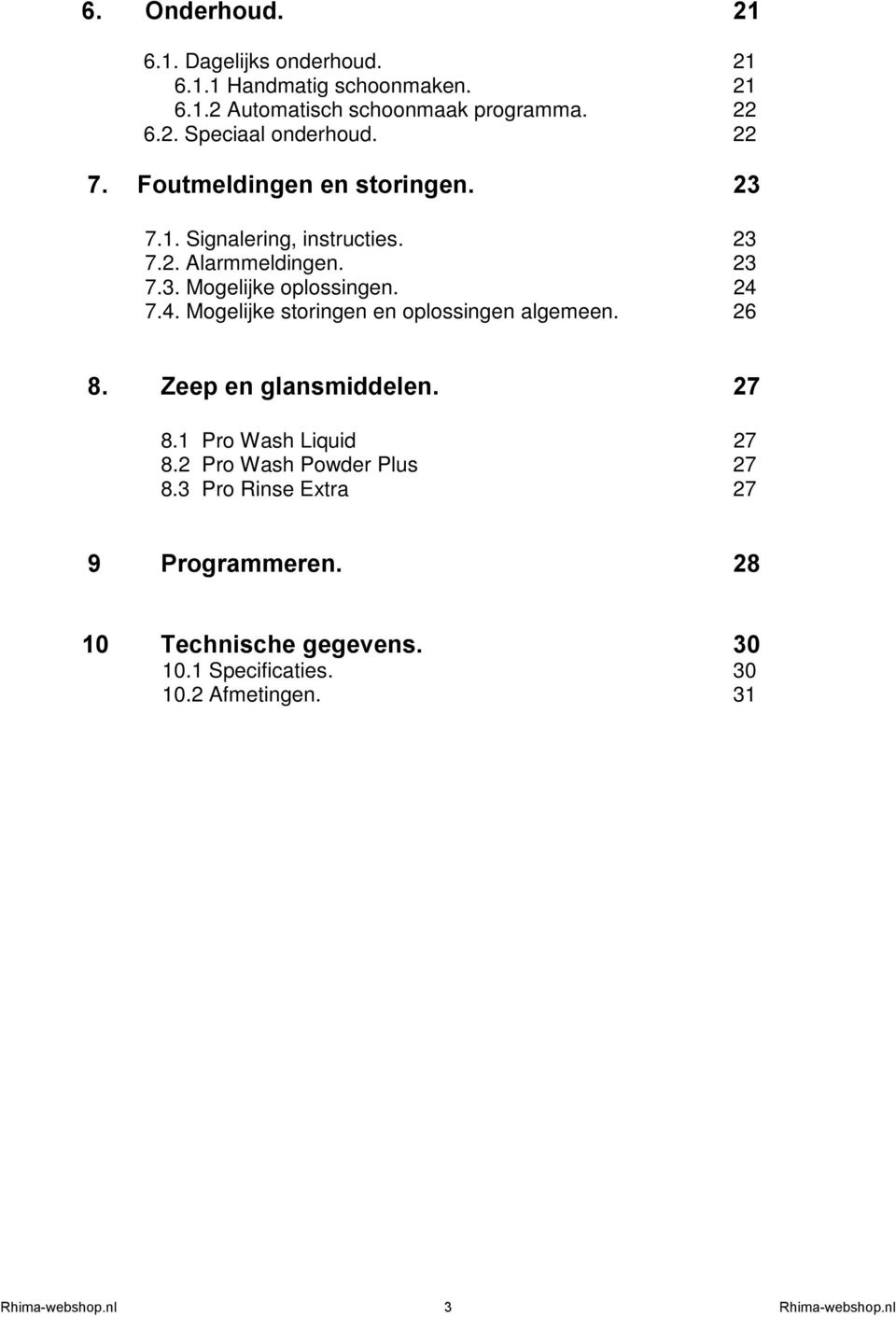 7.4. Mogelijke storingen en oplossingen algemeen. 26 8. Zeep en glansmiddelen. 27 8.1 Pro Wash Liquid 27 8.2 Pro Wash Powder Plus 27 8.