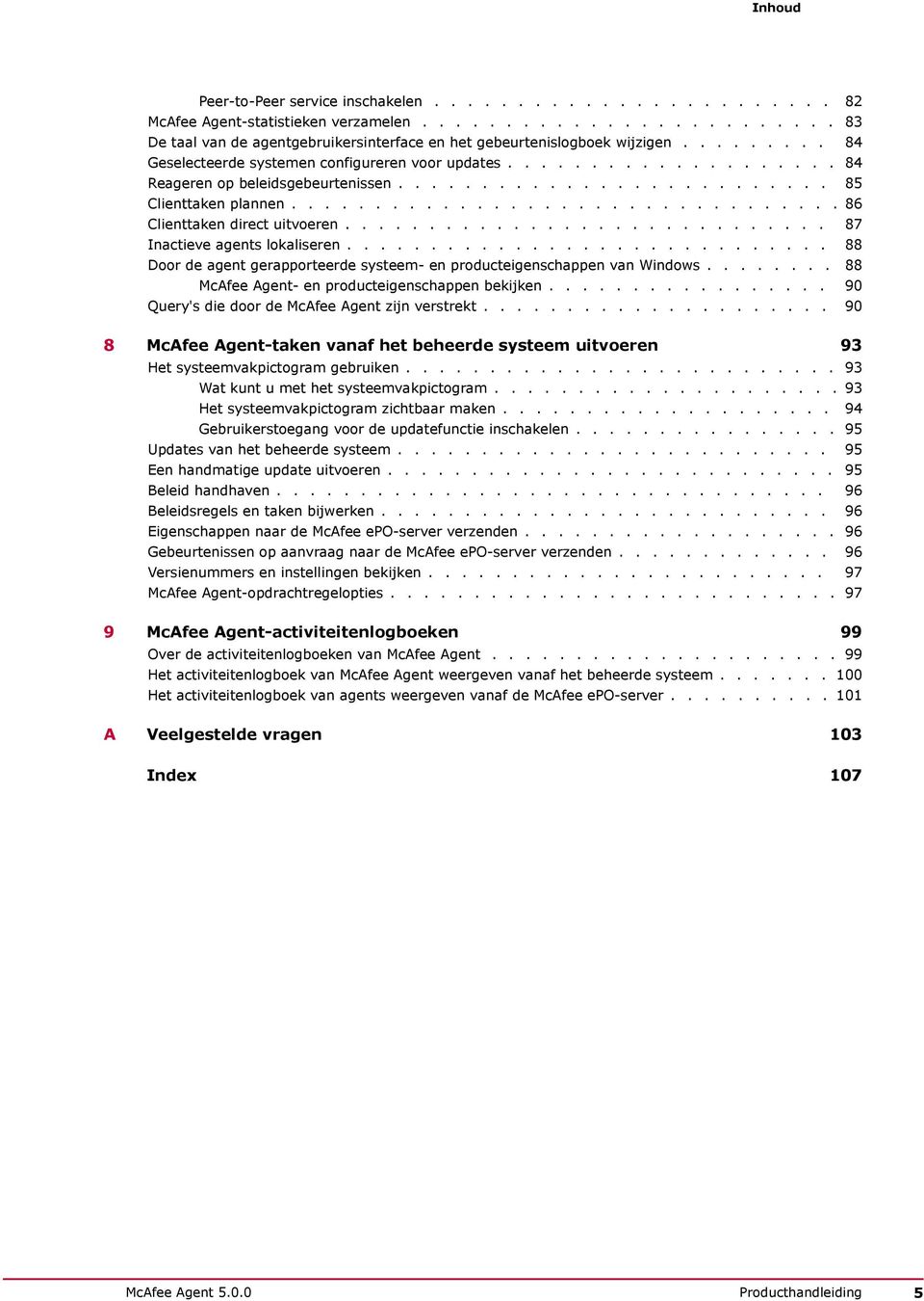 ............................ 87 Inactieve agents lokaliseren............................. 88 Door de agent gerapporteerde systeem- en producteigenschappen van Windows.