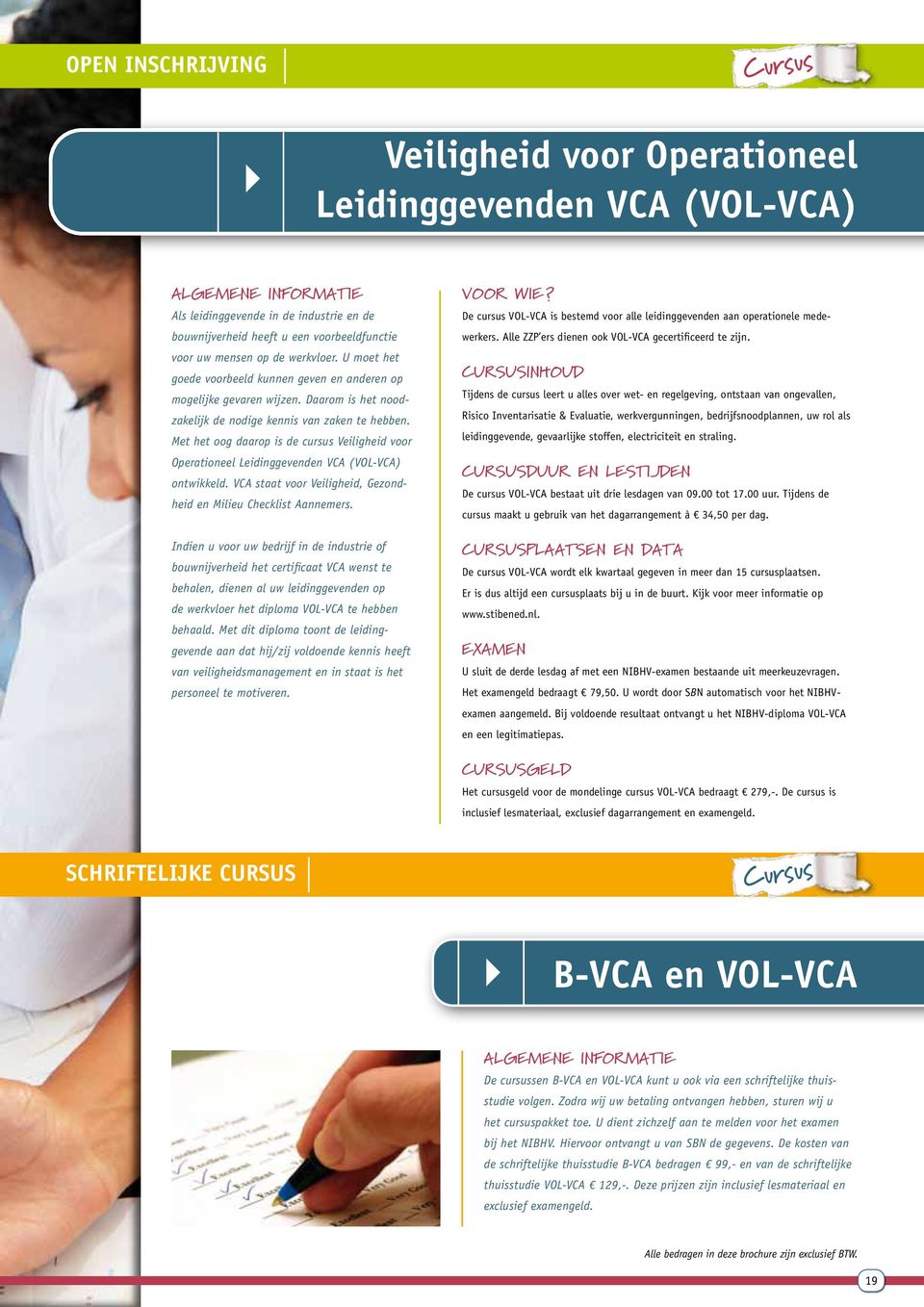 Met het oog daarop is de cursus Veiligheid voor Operationeel Leiding gevenden VCA (VOL-VCA) ontwikkeld. VCA staat voor Veiligheid, Gezondheid en Milieu Checklist Aannemers.