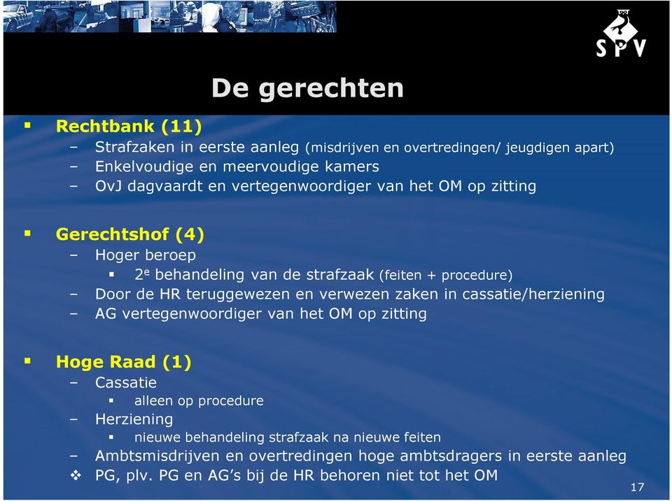 verwezen zaken in cassatie/herziening AG vertegenwoordiger van het OM op zitting Hoge Raad (1) Cassatie alleen op procedure Herziening nieuwe