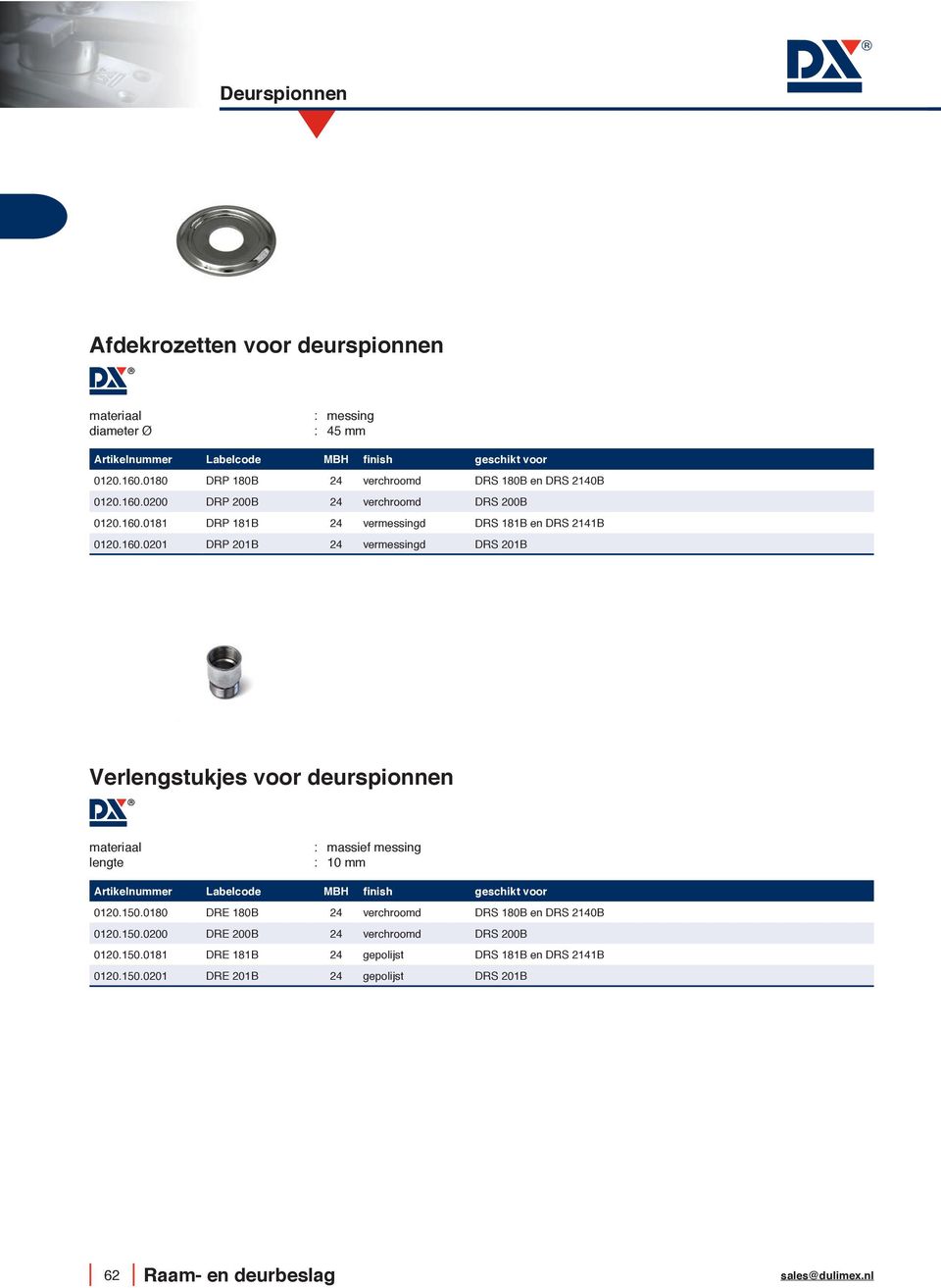 160.0201 DRP 201B 24 vermessingd DRS 201B Verlengstukjes voor deurspionnen lengte : 10 mm Artikelnummer Labelcode MBH geschikt voor 0120.150.