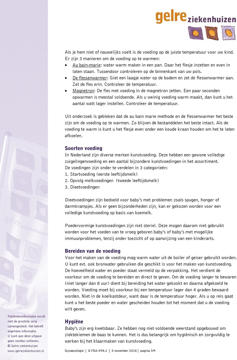 Controleer de temperatuur. Magnetron: De fles met voeding in de magnetron zetten. Een paar seconden opwarmen is meestal voldoende.