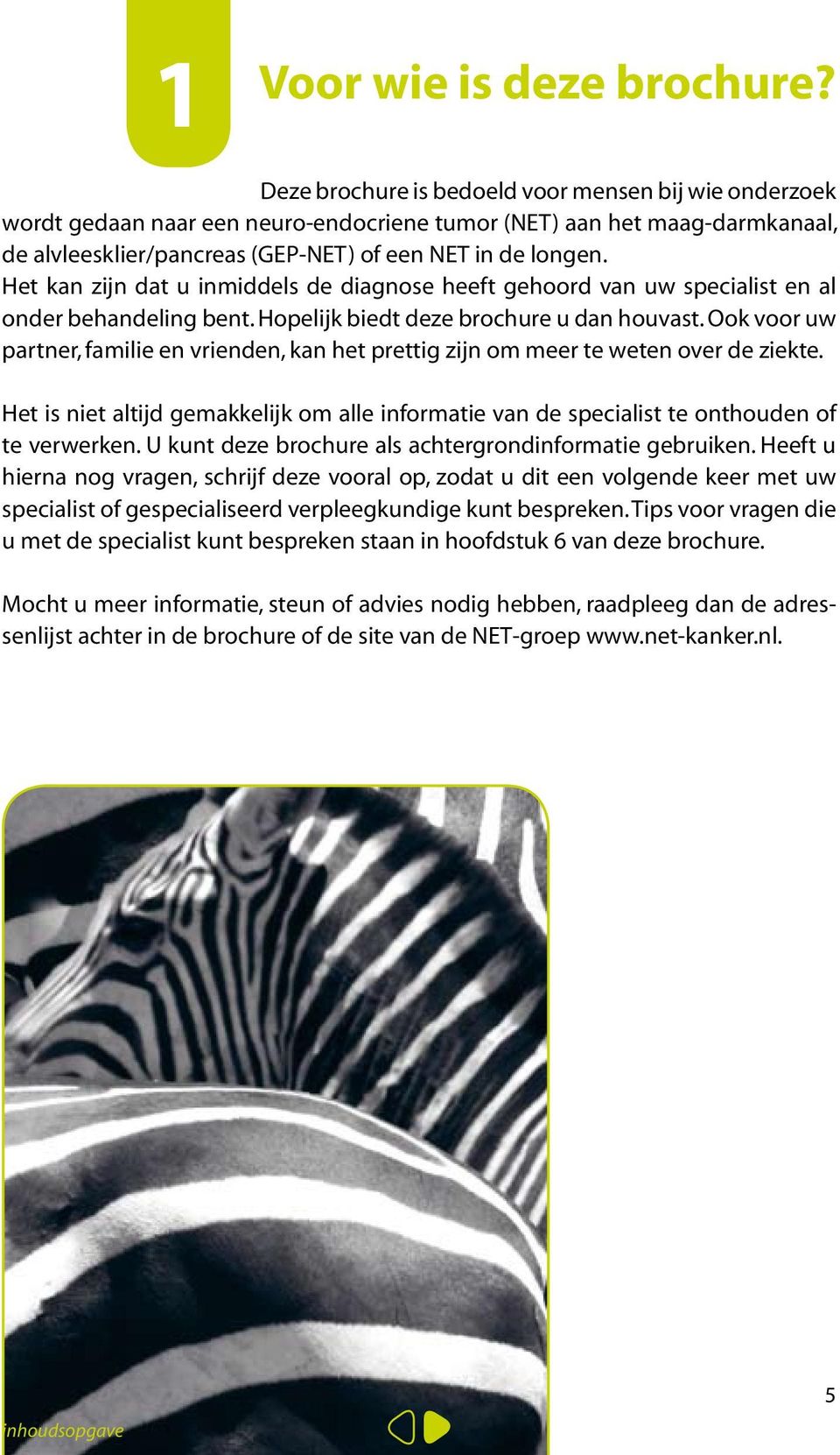 Het kan zijn dat u inmiddels de diagnose heeft gehoord van uw specialist en al onder behandeling bent. Hopelijk biedt deze brochure u dan houvast.