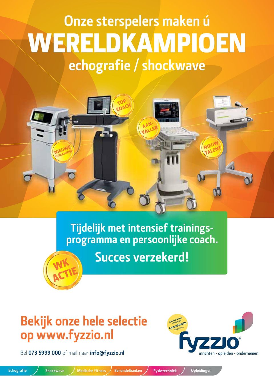 WK ACTIE Succes verzekerd! Bekijk onze hele selectie op www.fyzzio.