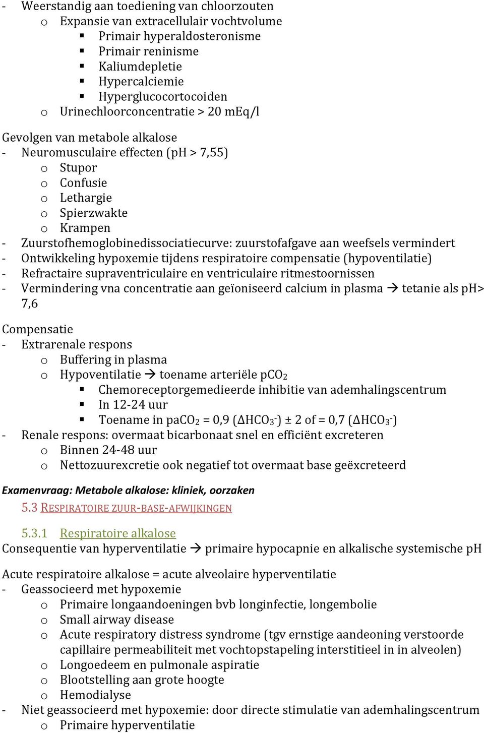 zuurstofafgave aan weefsels vermindert - Ontwikkeling hypoxemie tijdens respiratoire compensatie (hypoventilatie) - Refractaire supraventriculaire en ventriculaire ritmestoornissen - Vermindering vna