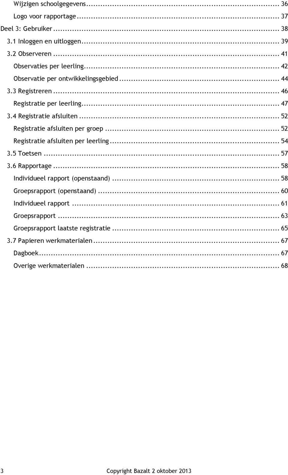 .. 52 Registratie afsluiten per leerling... 54 3.5 Toetsen... 57 3.6 Rapportage... 58 Individueel rapport (openstaand)... 58 Groepsrapport (openstaand).