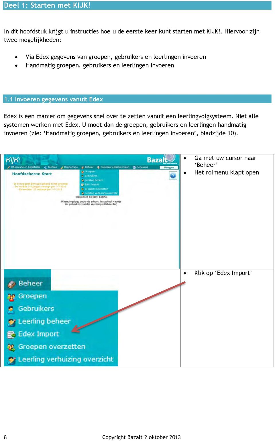 1 Invoeren gegevens vanuit Edex Edex is een manier om gegevens snel over te zetten vanuit een leerlingvolgsysteem. Niet alle systemen werken met Edex.