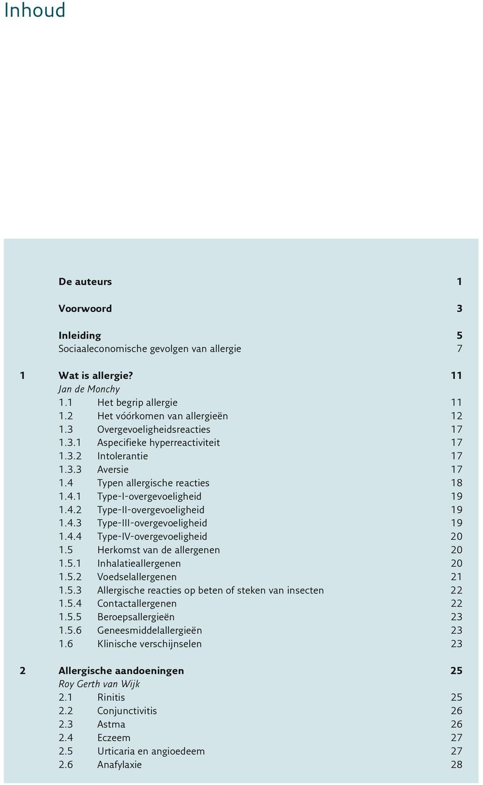 4.3 Type-III-overgevoeligheid 19 1.4.4 Type-IV-overgevoeligheid 20 1.5 Herkomst van de allergenen 20 1.5.1 Inhalatieallergenen 20 1.5.2 Voedselallergenen 21 1.5.3 Allergische reacties op beten of steken van insecten 22 1.