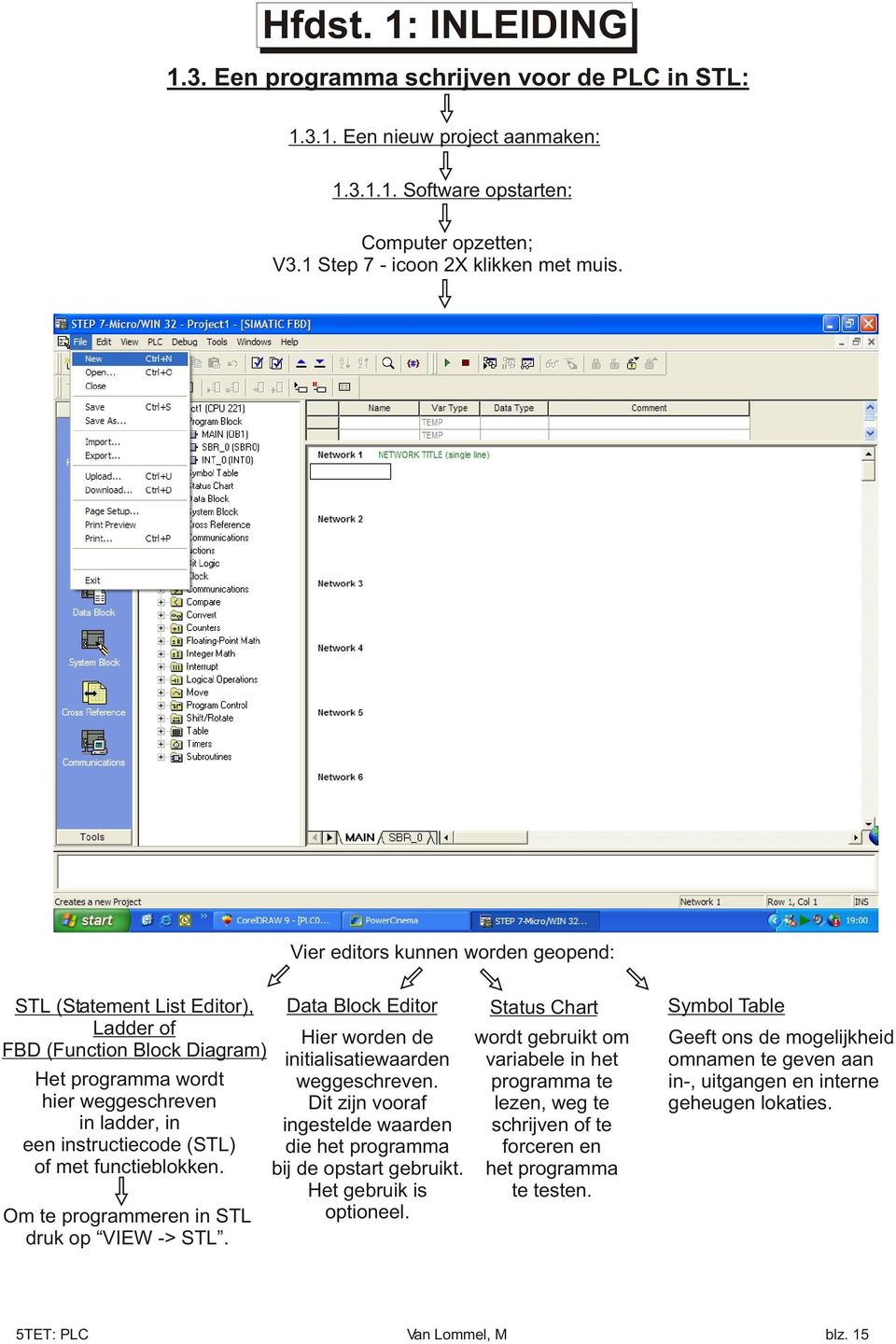 functieblokken. Om te programmeren in STL druk op VIEW -> STL. Data Block Editor Hier worden de initialisatiewaarden weggeschreven.