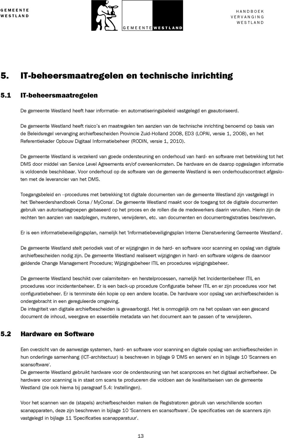 versie 1, 2008), en het Referentiekader Opbouw Digitaal Informatiebeheer (RODIN, versie 1, 2010).