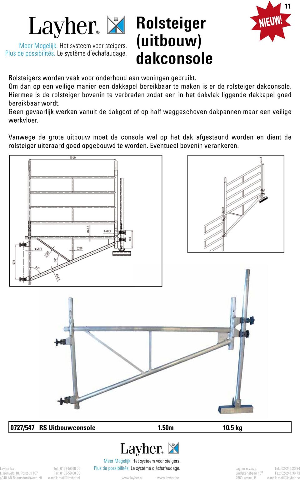 Hiermee is de rolsteiger bovenin te verbreden zodat een in het dakvlak liggende dakkapel goed bereikbaar wordt.