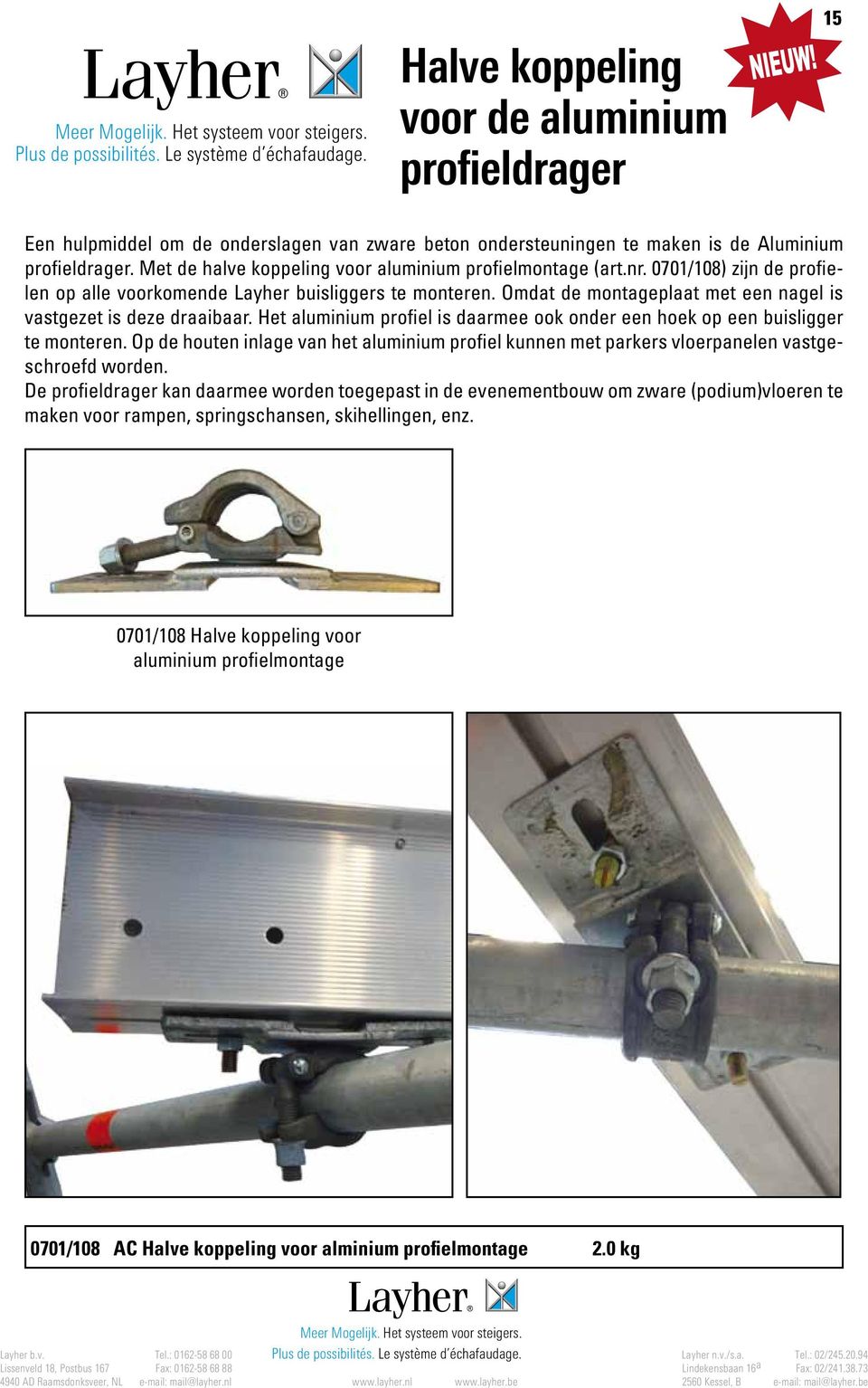 Omdat de montageplaat met een nagel is vastgezet is deze draaibaar. Het aluminium profiel is daarmee ook onder een hoek op een buisligger te monteren.