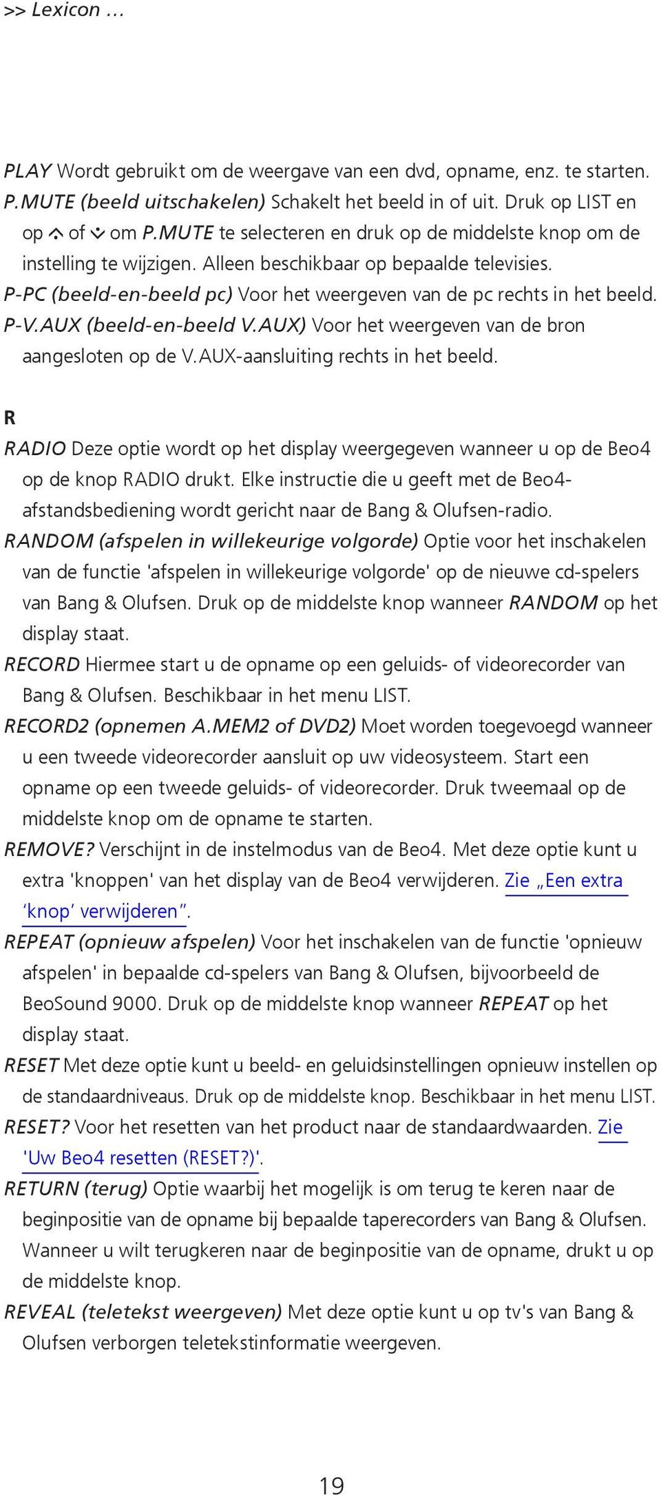 AUX (beeld-en-beeld V.AUX) Voor het weergeven van de bron aangesloten op de V.AUX-aansluiting rechts in het beeld.