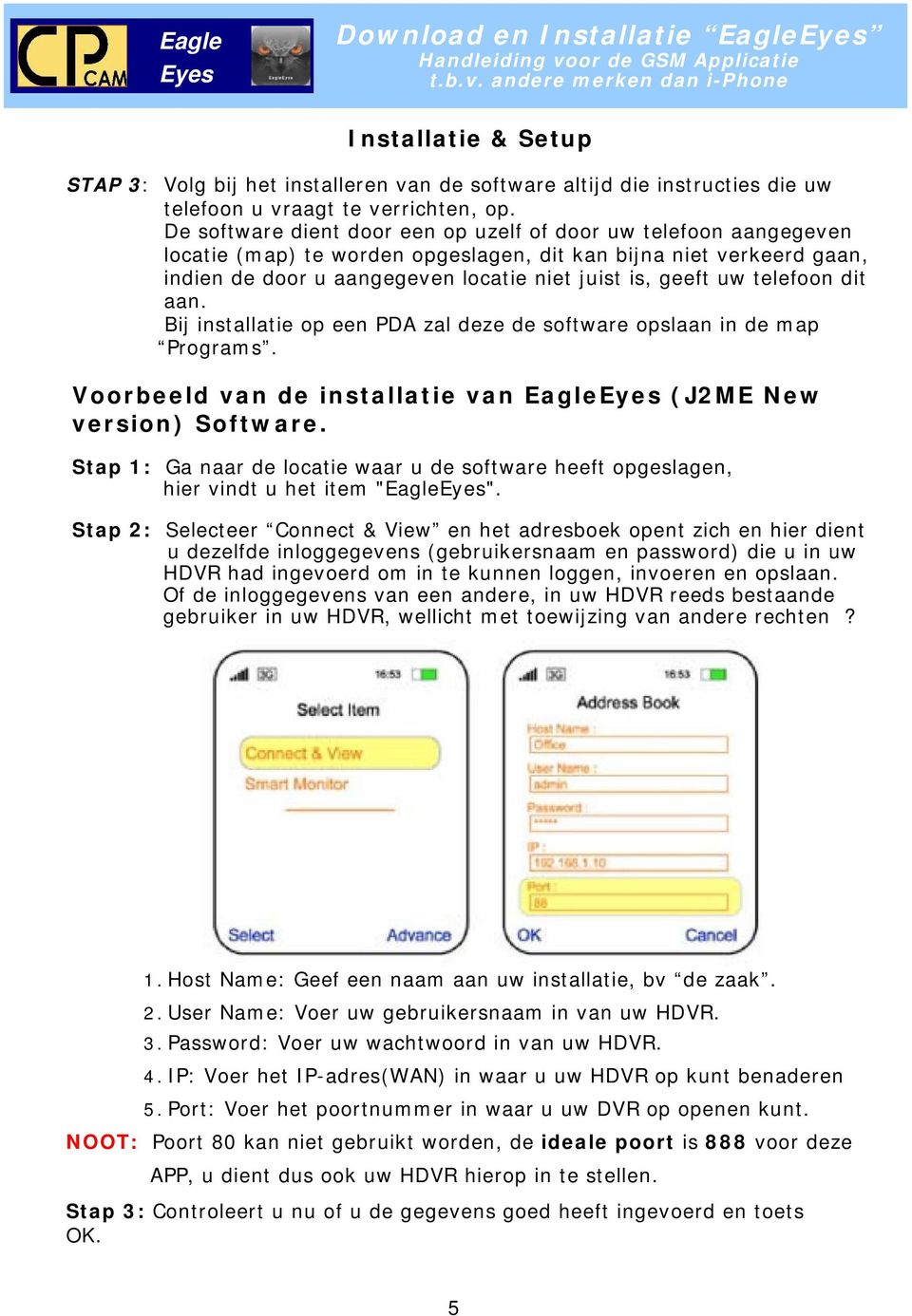 telefoon dit aan. Bij installatie op een PDA zal deze de software opslaan in de map Programs. Voorbeeld van de installatie van Eagle (J2ME New version) Software.