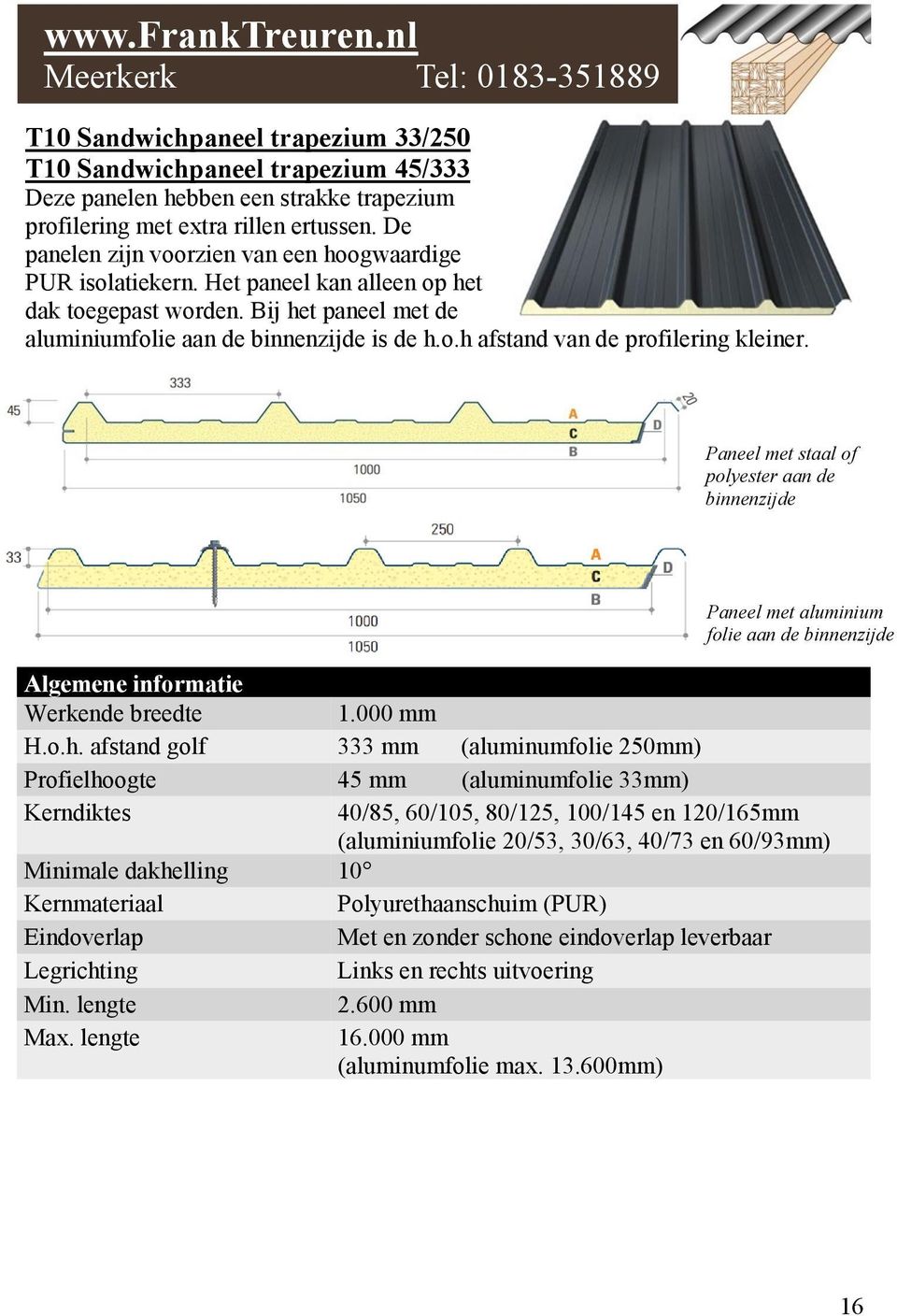 Paneel met staal of polyester aan de binnenzijde Paneel met aluminium folie aan de binnenzijde Algemene informatie Werkende breedte 1.000 mm H.o.h.