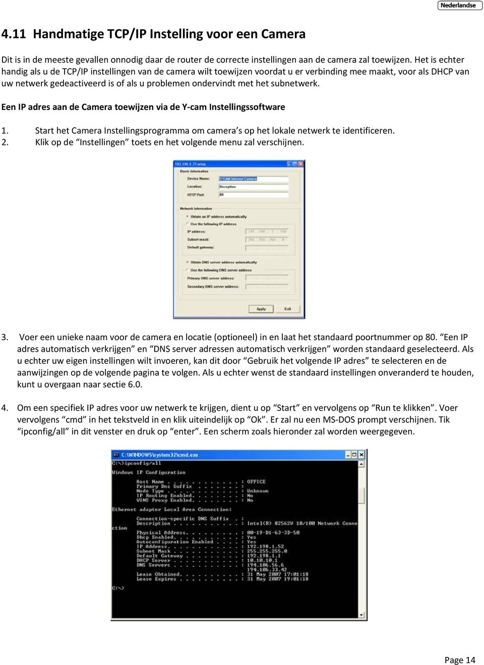 subnetwerk. Een IP adres aan de Camera toewijzen via de Y cam Instellingssoftware 1. Start het Camera Instellingsprogramma om camera s op het lokale netwerk te identificeren. 2.