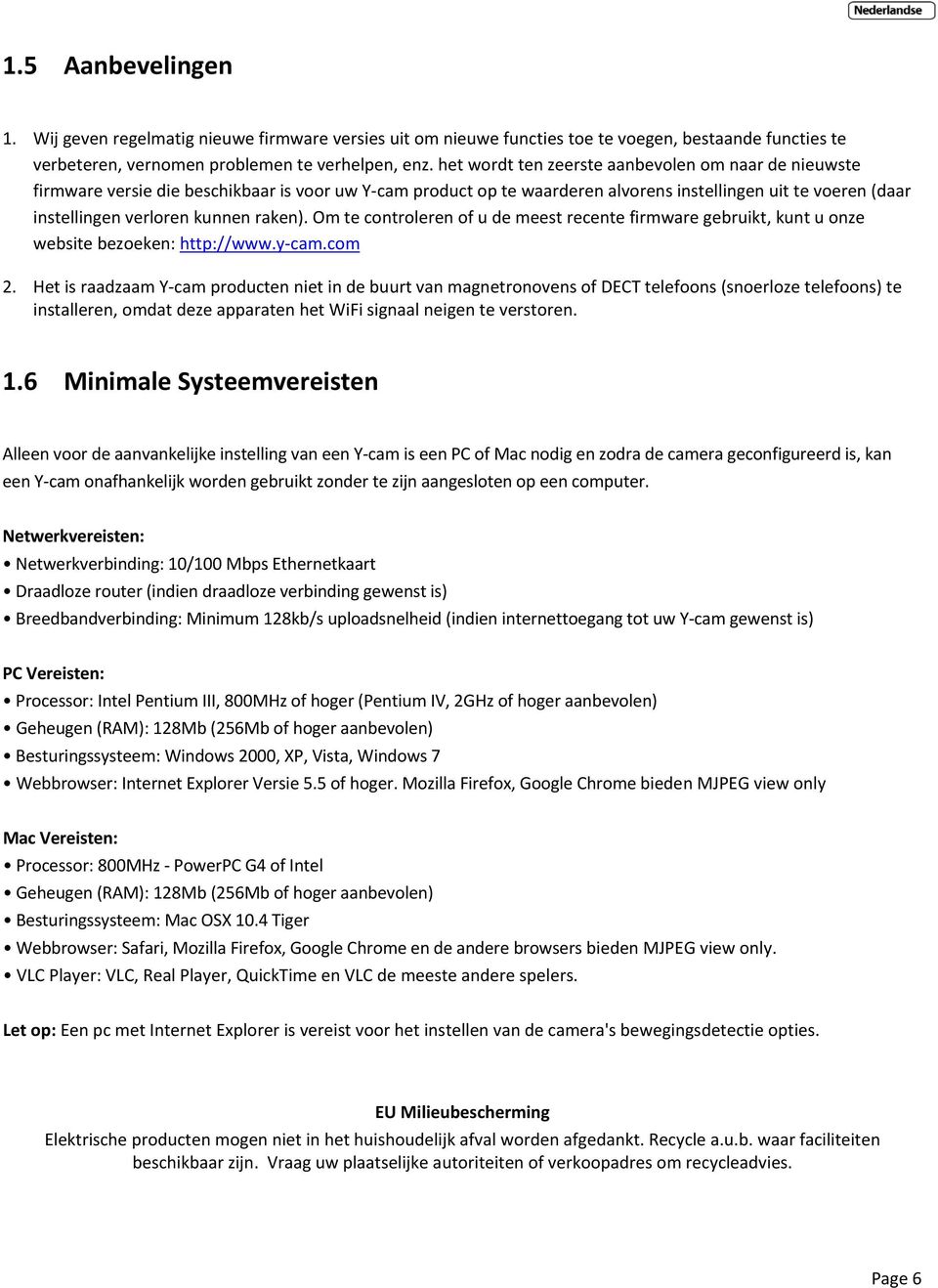 raken). Om te controleren of u de meest recente firmware gebruikt, kunt u onze website bezoeken: http://www.y cam.com 2.