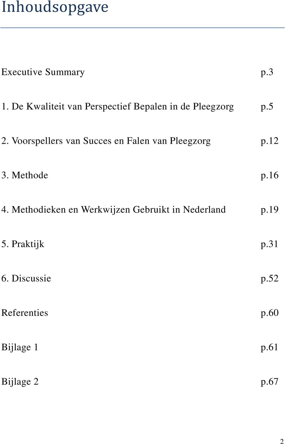 Voorspellers van Succes en Falen van Pleegzorg p.12 3. Methode p.16 4.