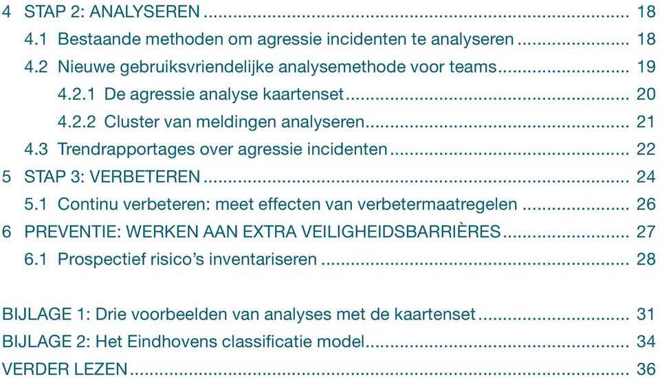 .. 24 5.1 Continu verbeteren: meet effecten van verbetermaatregelen... 26 6 Preventie: werken aan extra veiligheidsbarrières... 27 6.