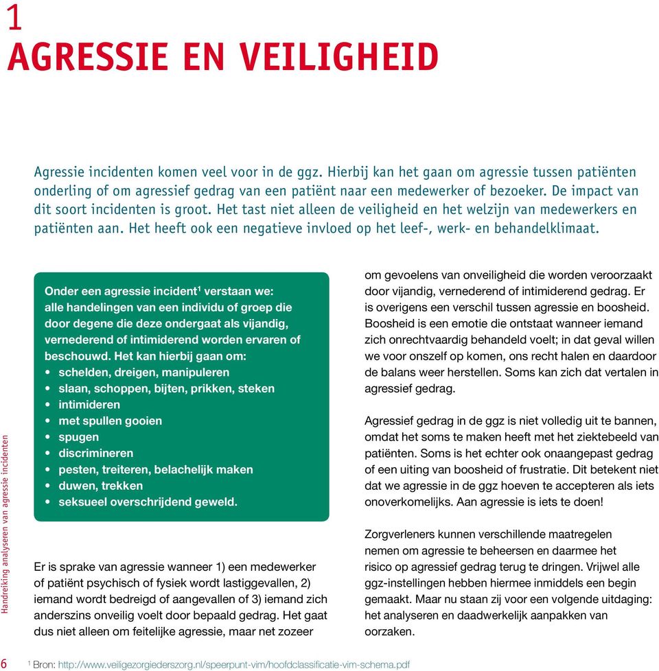 Het tast niet alleen de veiligheid en het welzijn van medewerkers en patiënten aan. Het heeft ook een negatieve invloed op het leef-, werk- en behandelklimaat.