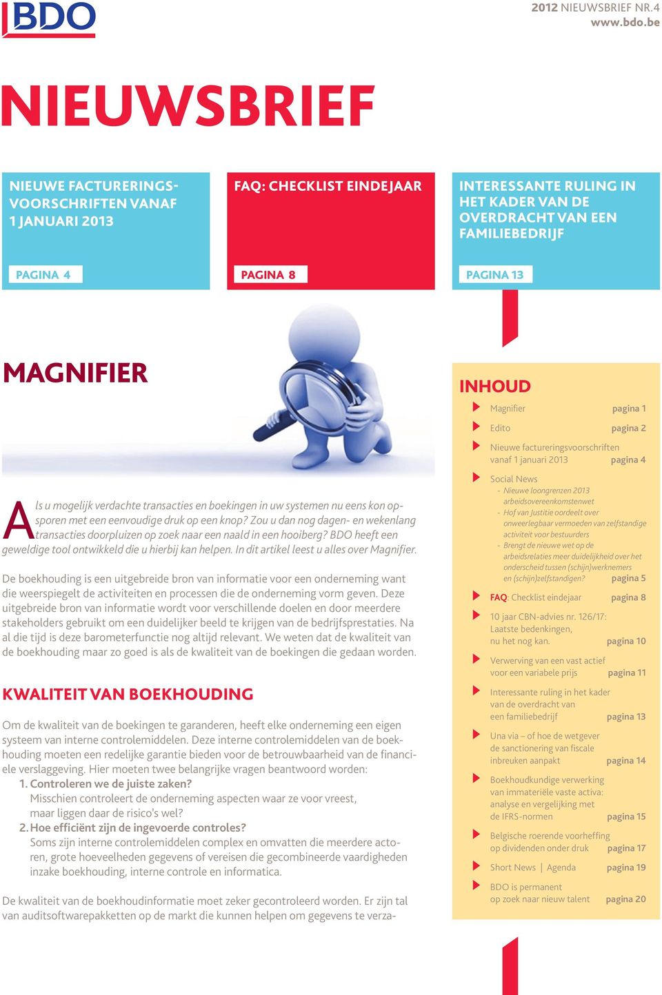 Magnifier INHOUD Magnifier pagina 1 Edito pagina 2 Nieuwe factureringsvoorschriften vanaf 1 januari 2013 pagina 4 Als u mogelijk verdachte transacties en boekingen in uw systemen nu eens kon opsporen