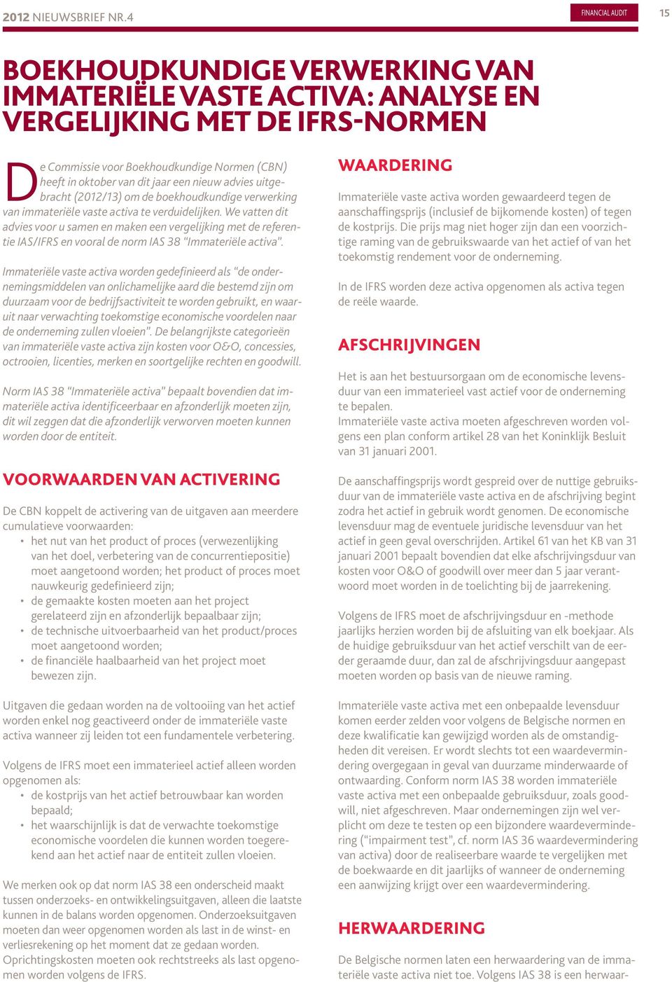 een nieuw advies uitgebracht (2012/13) om de boekhoudkundige verwerking van immateriële vaste activa te verduidelijken.