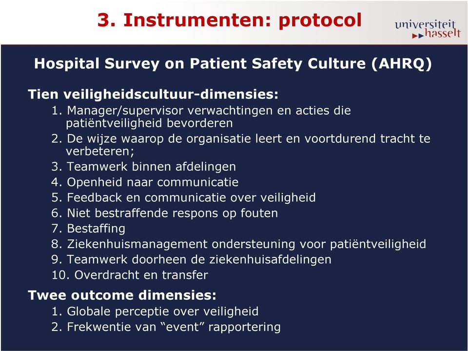 Teamwerk binnen afdelingen 4. Openheid naar communicatie 5. Feedback en communicatie over veiligheid 6. Niet bestraffende respons op fouten 7. Bestaffing 8.