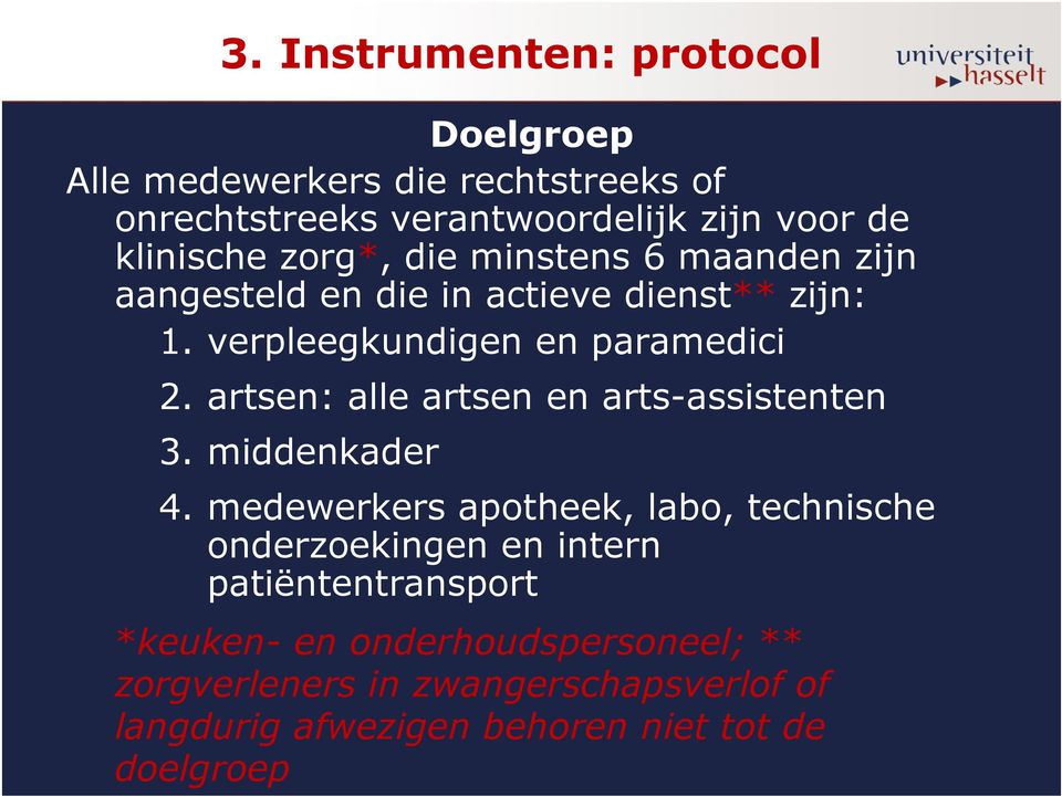 artsen: alle artsen en arts-assistenten 3. middenkader 4.