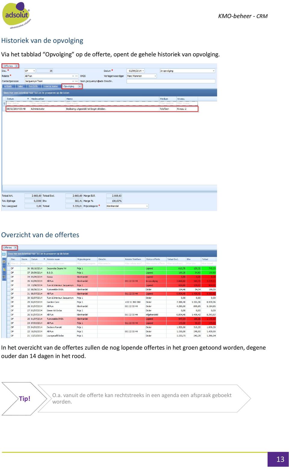 Overzicht van de offertes In het overzicht van de offertes zullen de nog lopende offertes