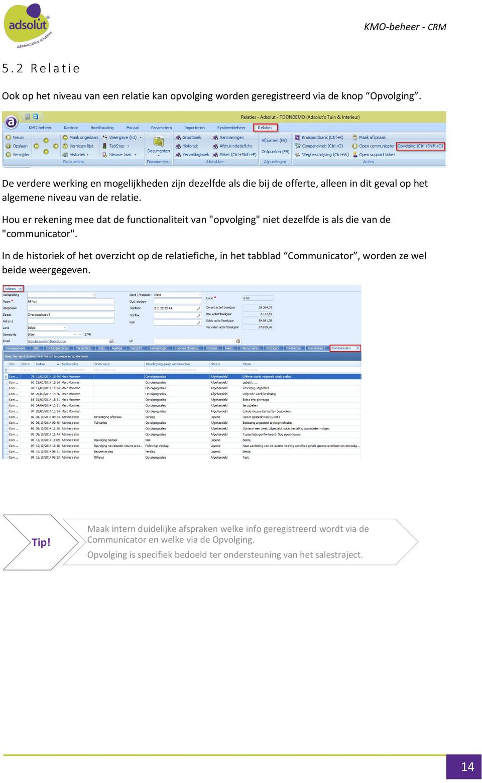 Hou er rekening mee dat de functionaliteit van "opvolging" niet dezelfde is als die van de "communicator".