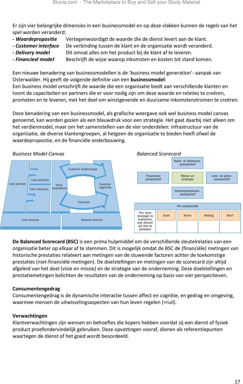 - Financieel model Beschrijft de wijze waarop inkomsten en kosten tot stand komen. Een nieuwe benadering van businessmodellen is de business model generation - aanpak van Osterwalder.