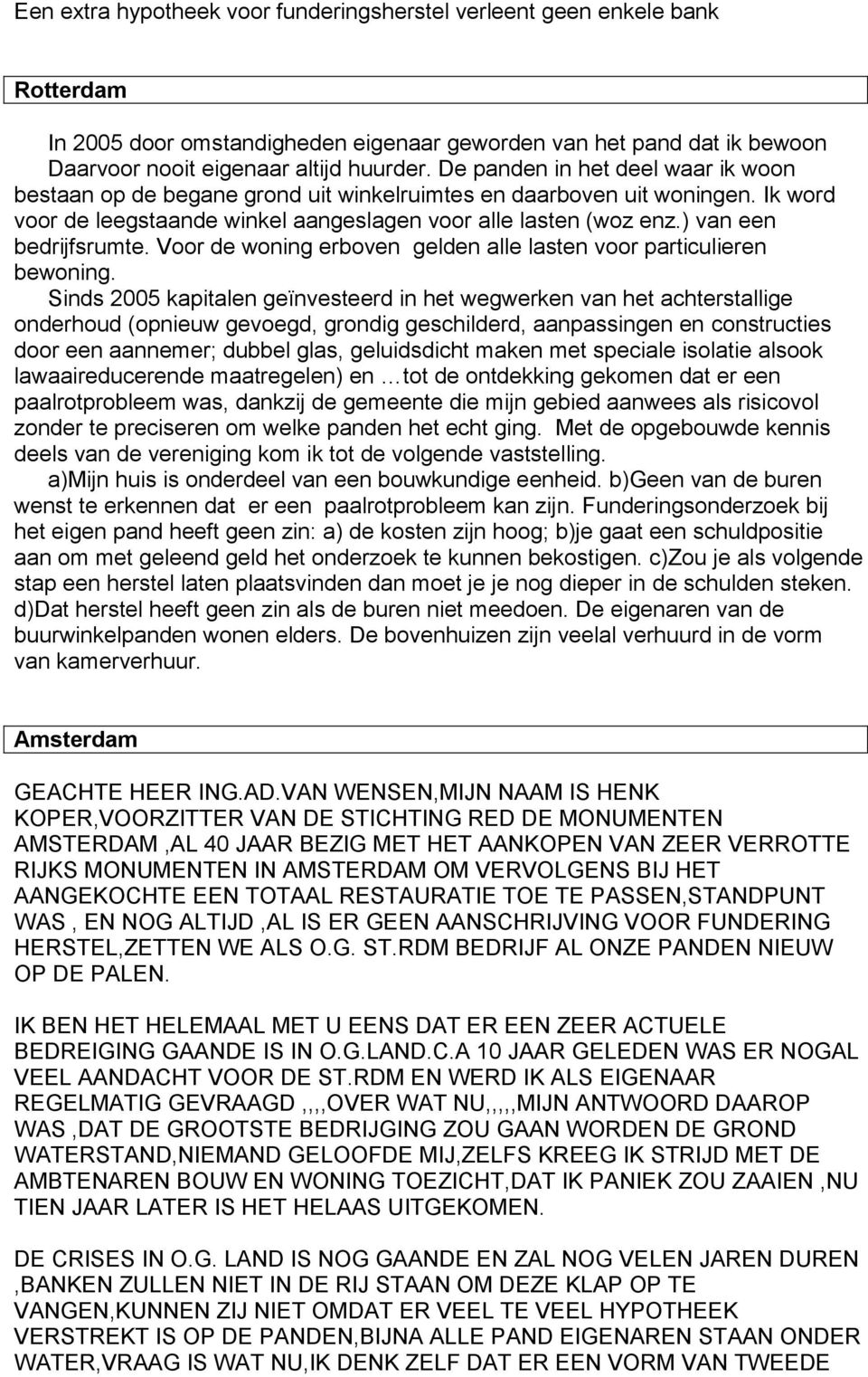 ) van een bedrijfsrumte. Voor de woning erboven gelden alle lasten voor particulieren bewoning.