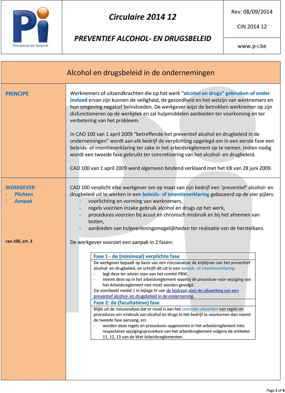 De werkgever wijst de betrokken werknemer op zijn disfunctioneren op de werkplek en zal hulpmiddelen aanbieden ter voorkoming en ter verbetering van het probleem.