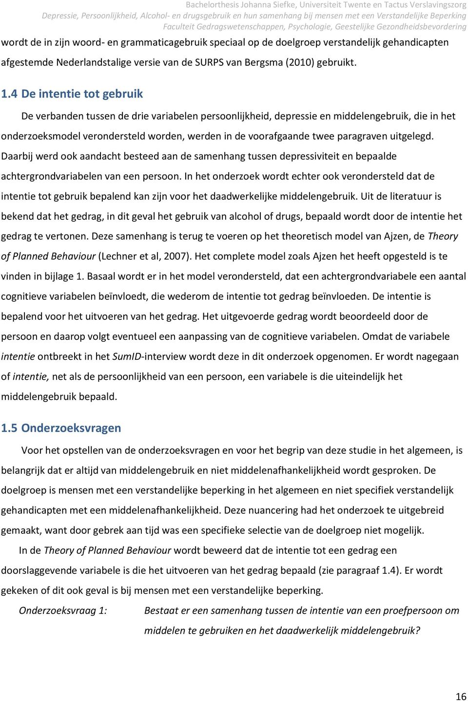 paragraven uitgelegd. Daarbij werd ook aandacht besteed aan de samenhang tussen depressiviteit en bepaalde achtergrondvariabelen van een persoon.