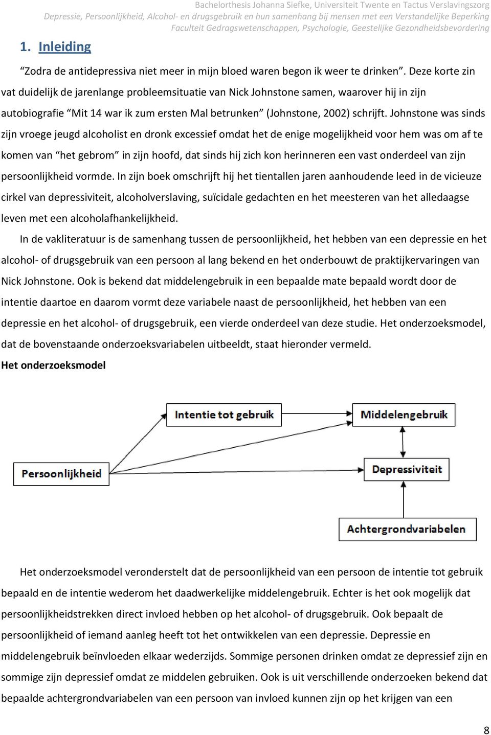 Johnstone was sinds zijn vroege jeugd alcoholist en dronk excessief omdat het de enige mogelijkheid voor hem was om af te komen van het gebrom in zijn hoofd, dat sinds hij zich kon herinneren een